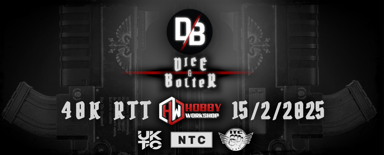 Dice & Bolter 40K RTT @HobbyWorkshop ~ Barnsley ~ 15th Feb